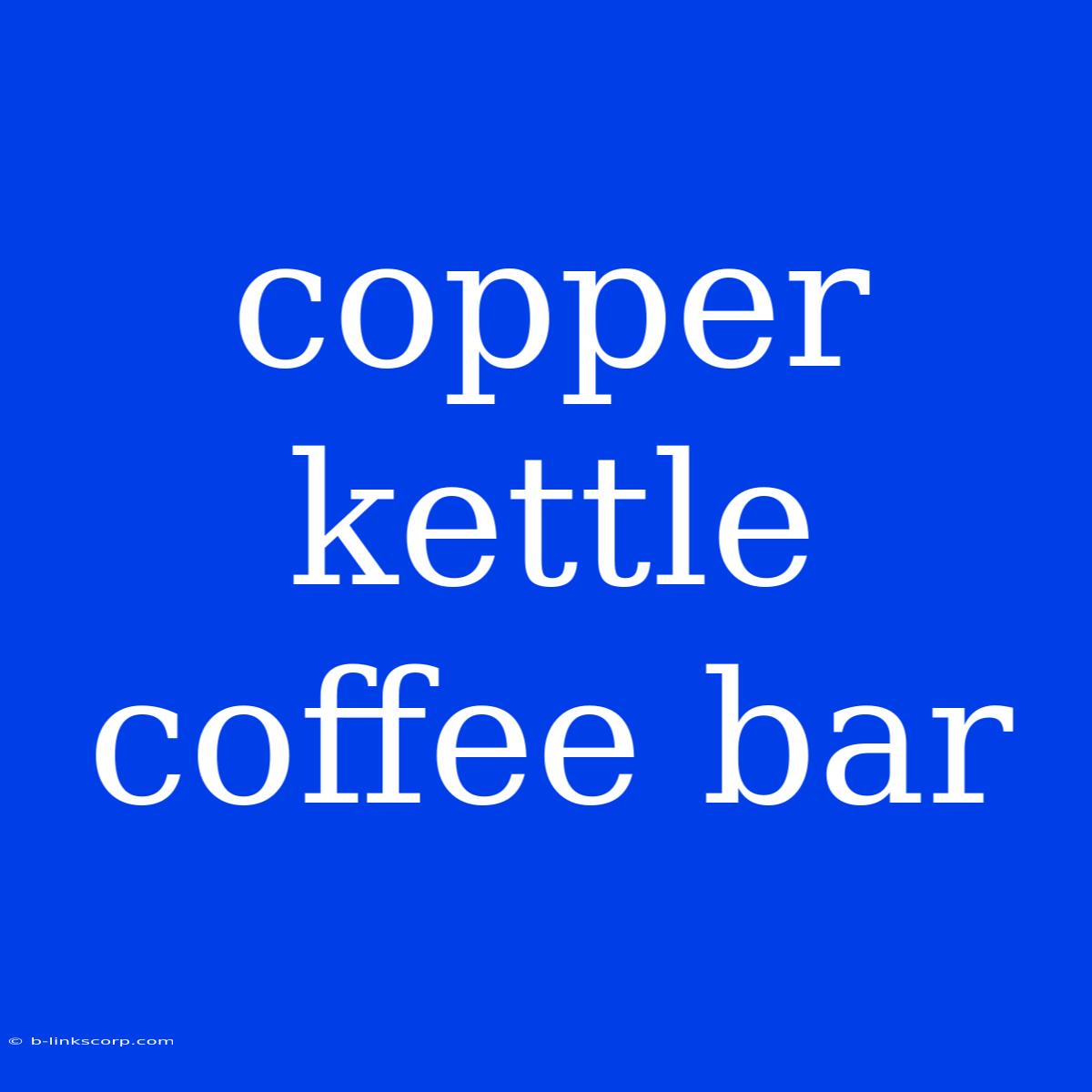 Copper Kettle Coffee Bar