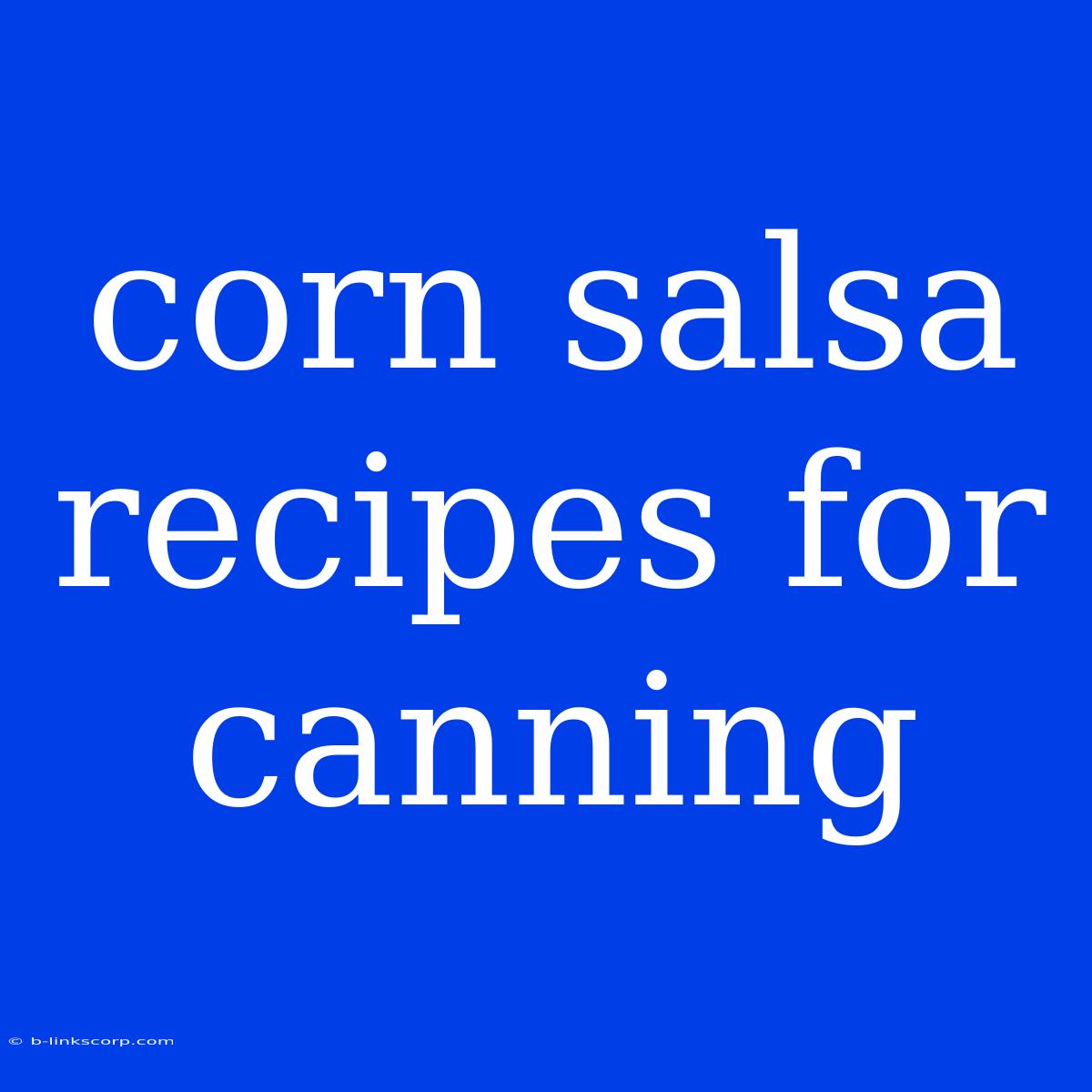 Corn Salsa Recipes For Canning