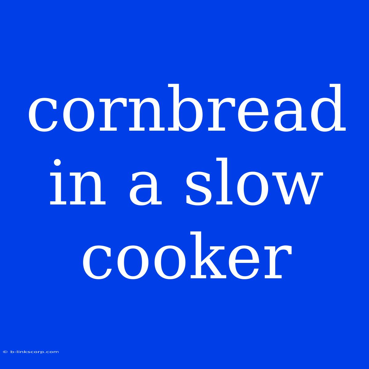 Cornbread In A Slow Cooker