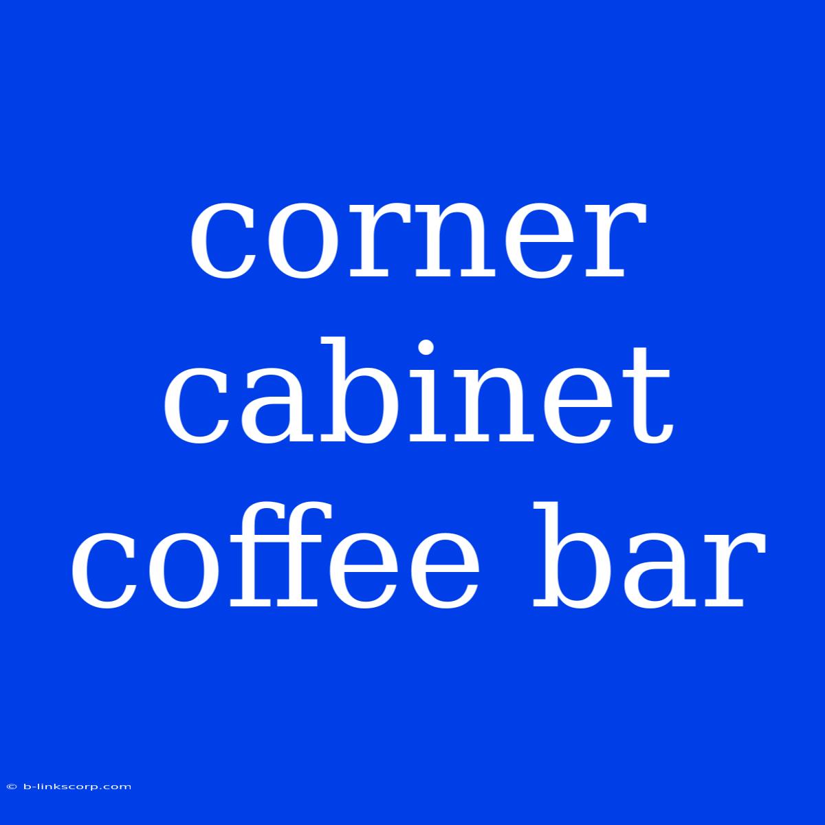 Corner Cabinet Coffee Bar