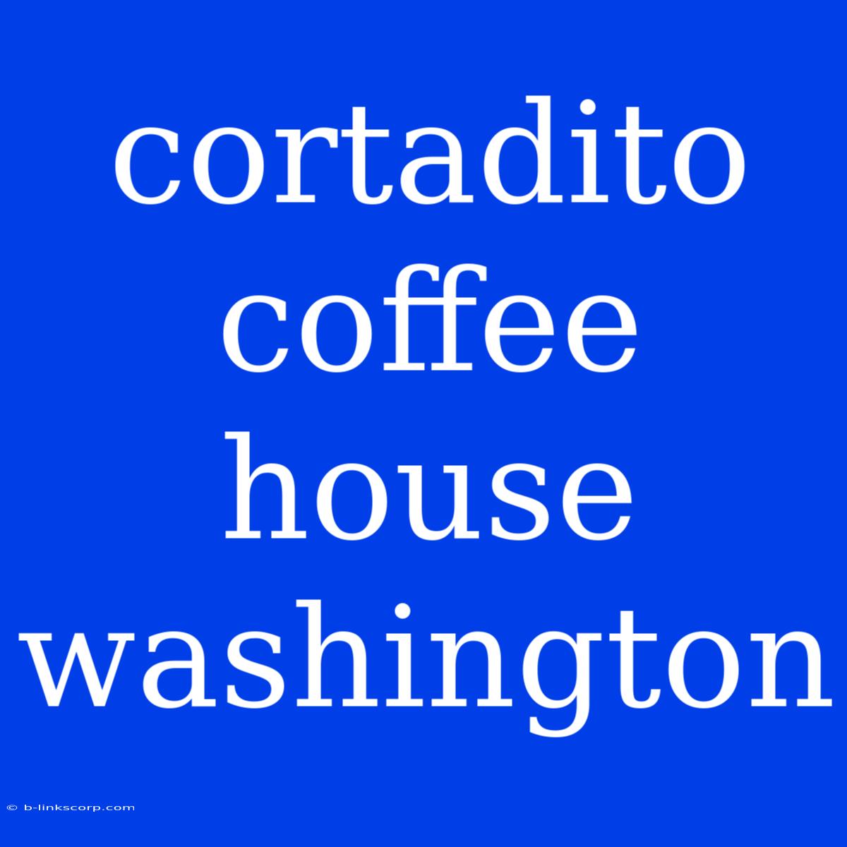 Cortadito Coffee House Washington