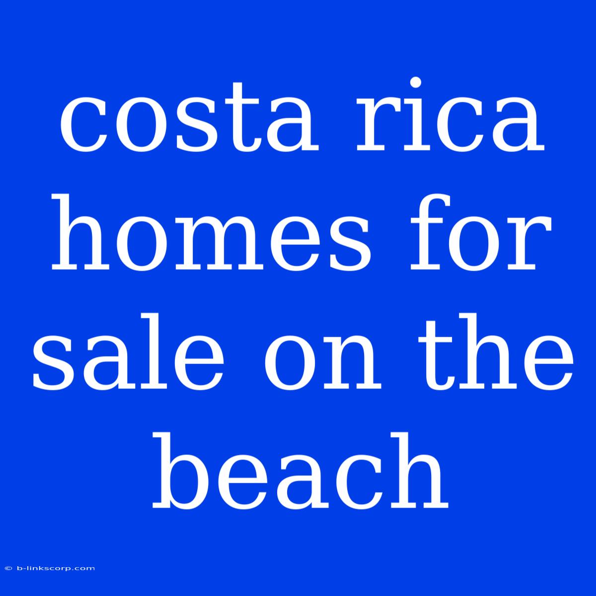 Costa Rica Homes For Sale On The Beach