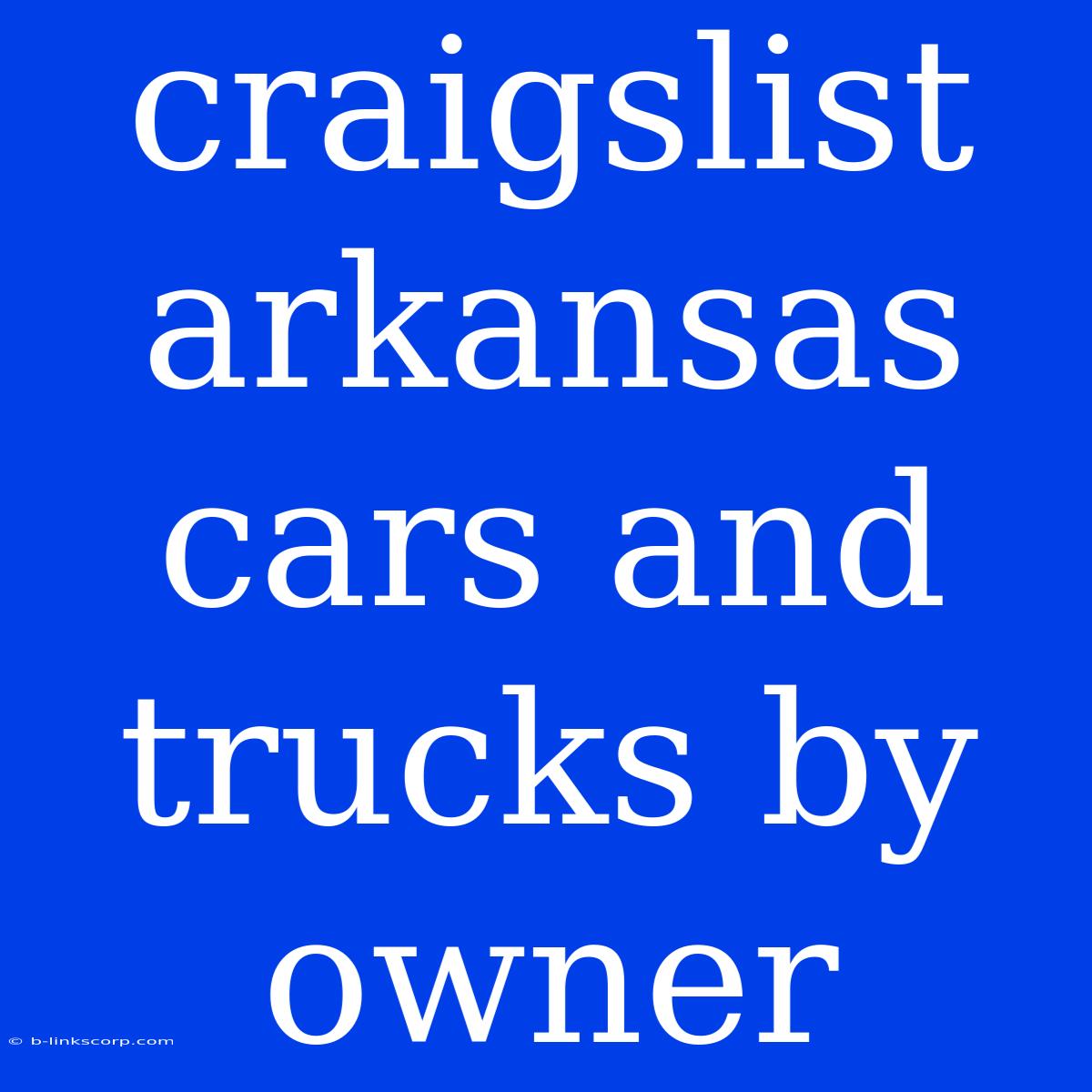 Craigslist Arkansas Cars And Trucks By Owner