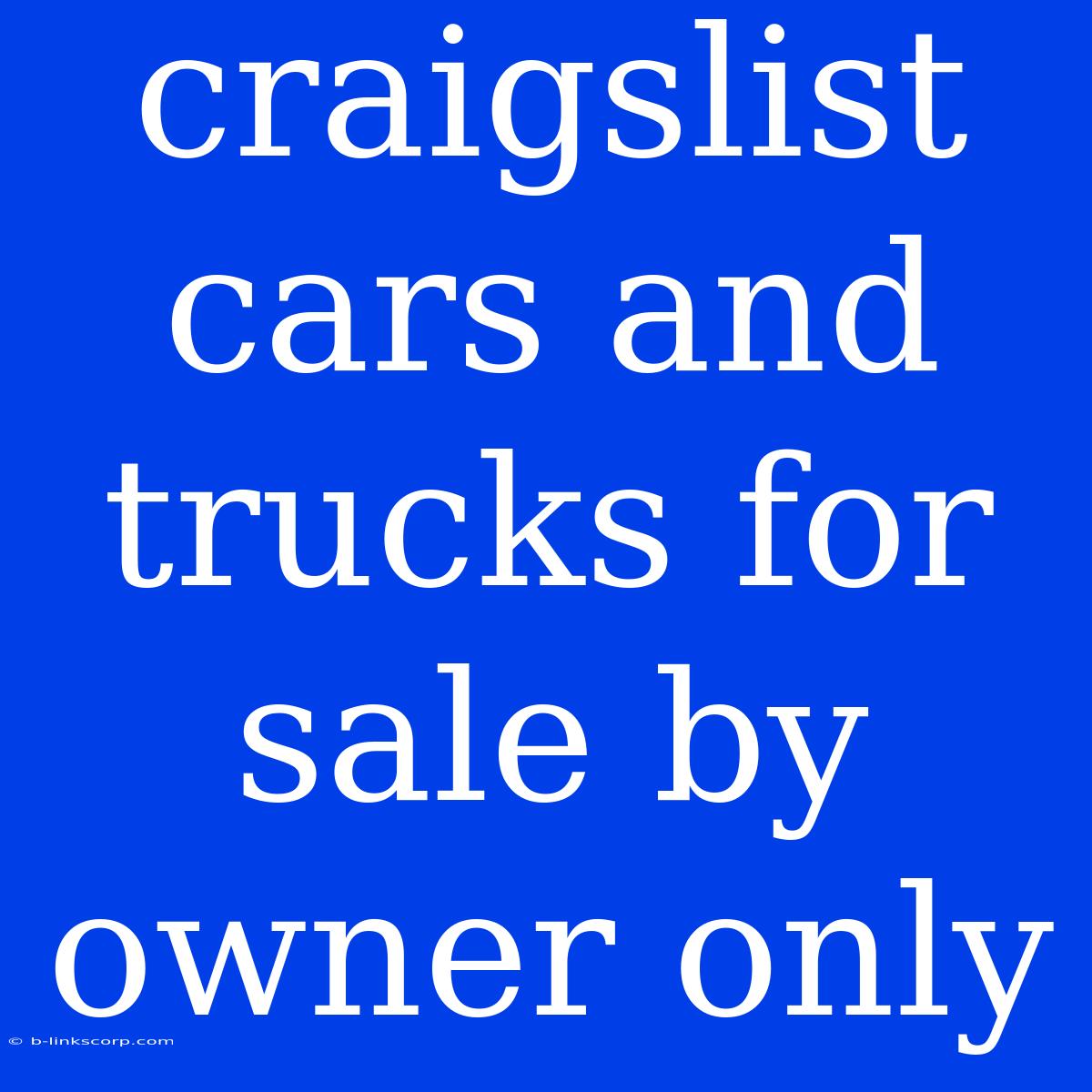 Craigslist Cars And Trucks For Sale By Owner Only