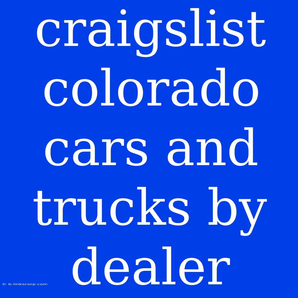 Craigslist Colorado Cars And Trucks By Dealer