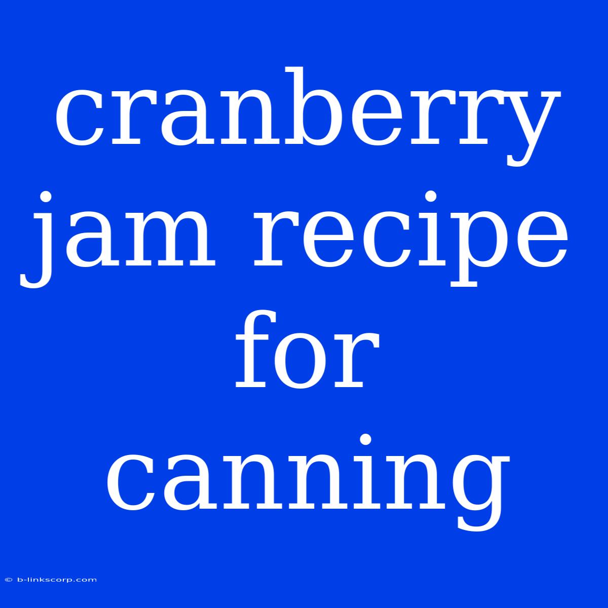 Cranberry Jam Recipe For Canning