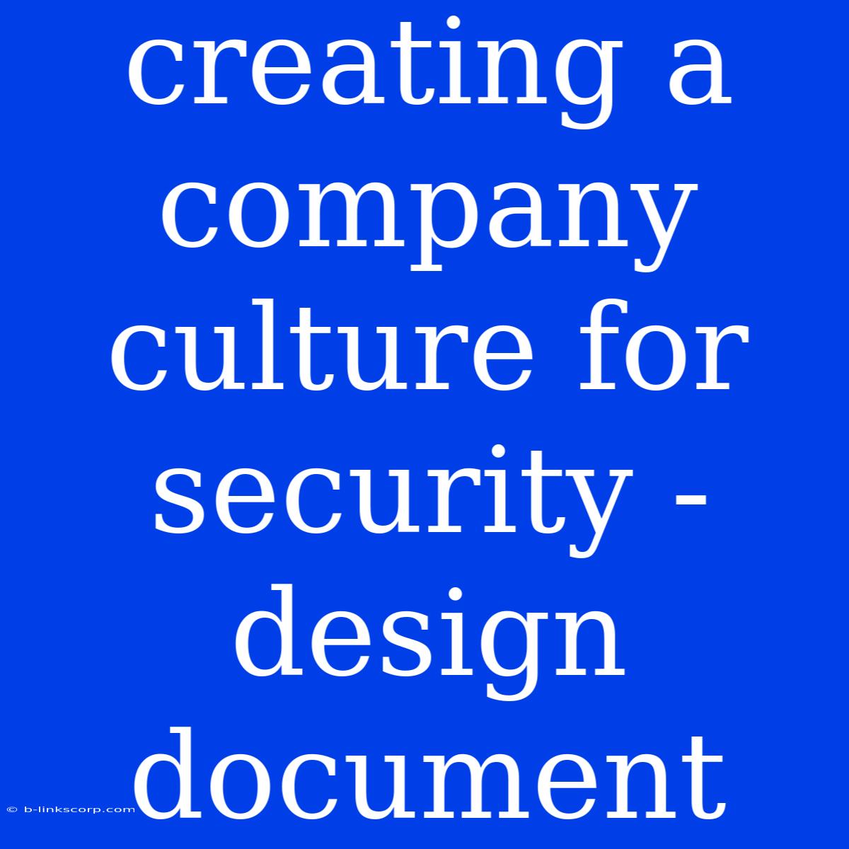 Creating A Company Culture For Security - Design Document