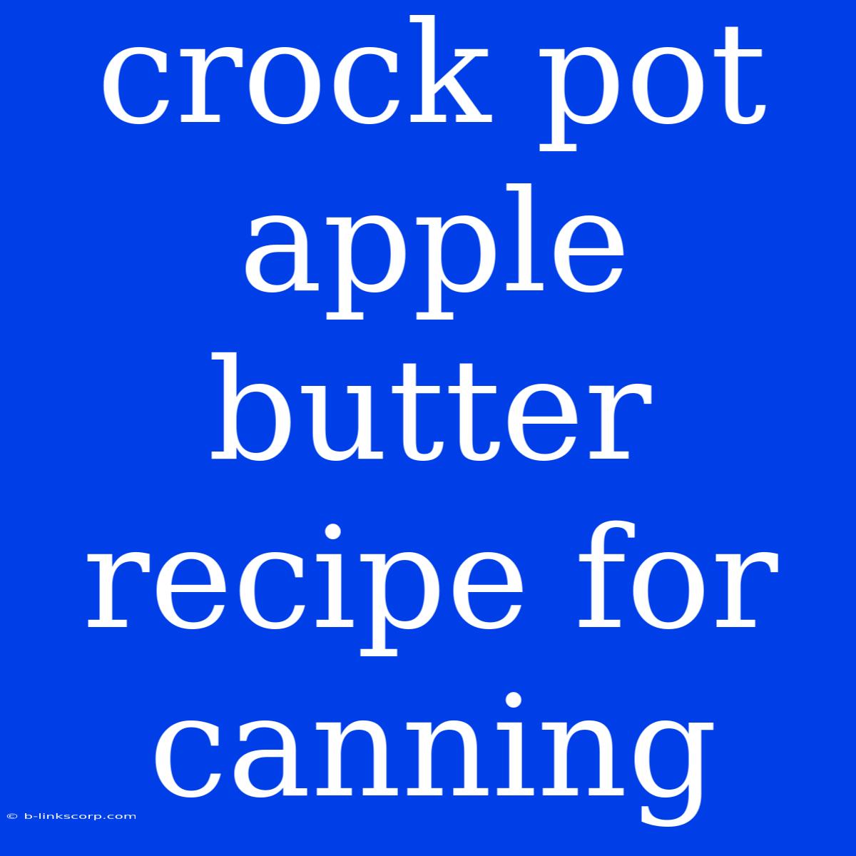 Crock Pot Apple Butter Recipe For Canning