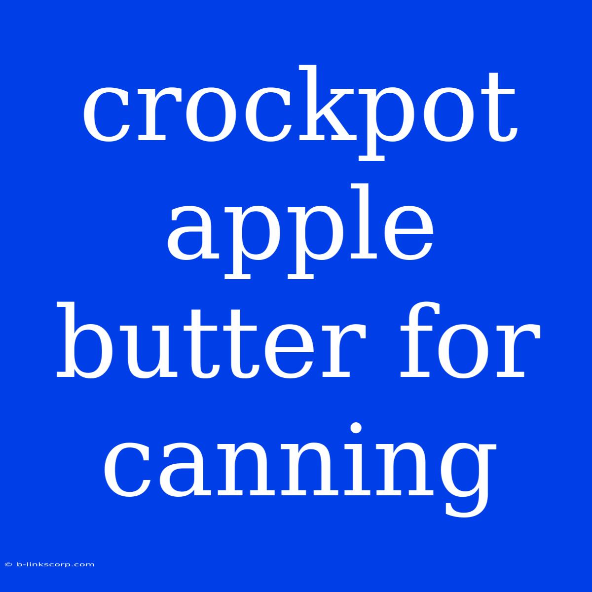 Crockpot Apple Butter For Canning