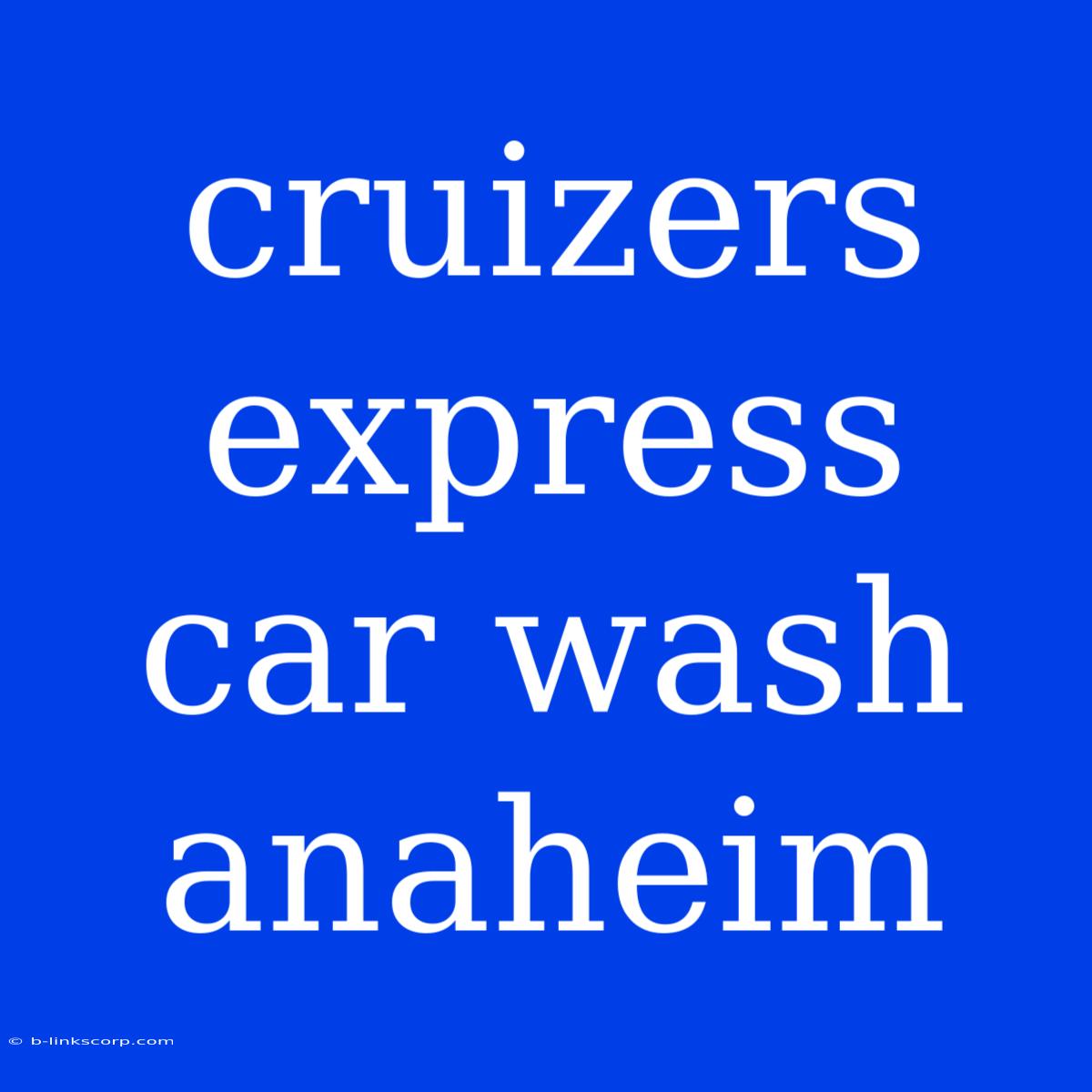 Cruizers Express Car Wash Anaheim