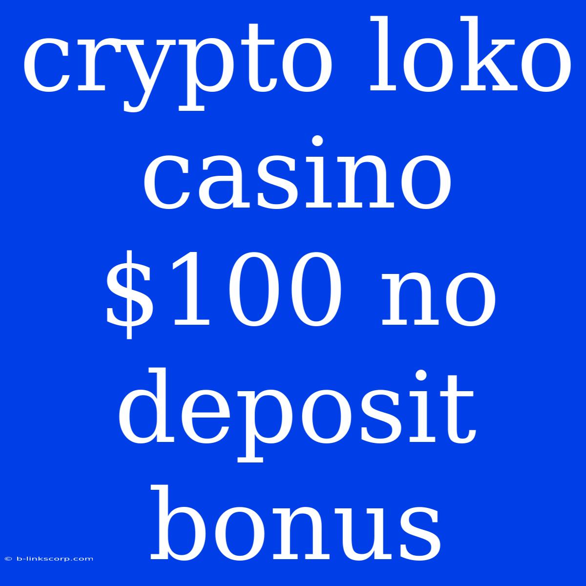 Crypto Loko Casino $100 No Deposit Bonus