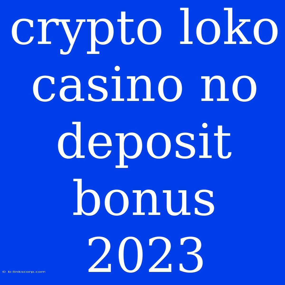 Crypto Loko Casino No Deposit Bonus 2023