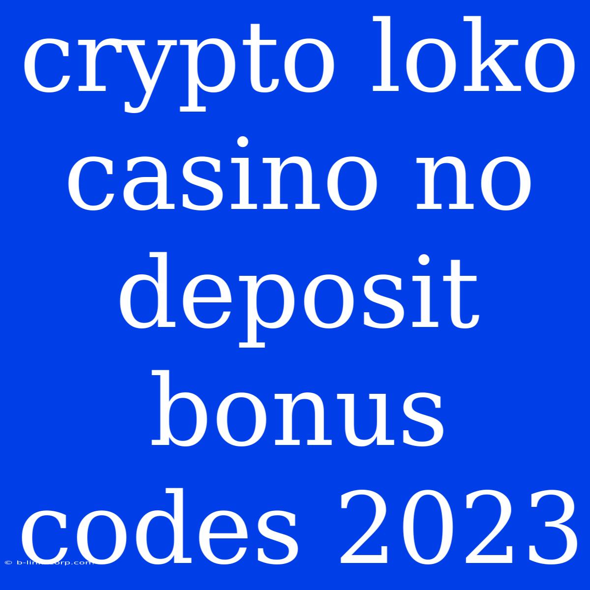 Crypto Loko Casino No Deposit Bonus Codes 2023