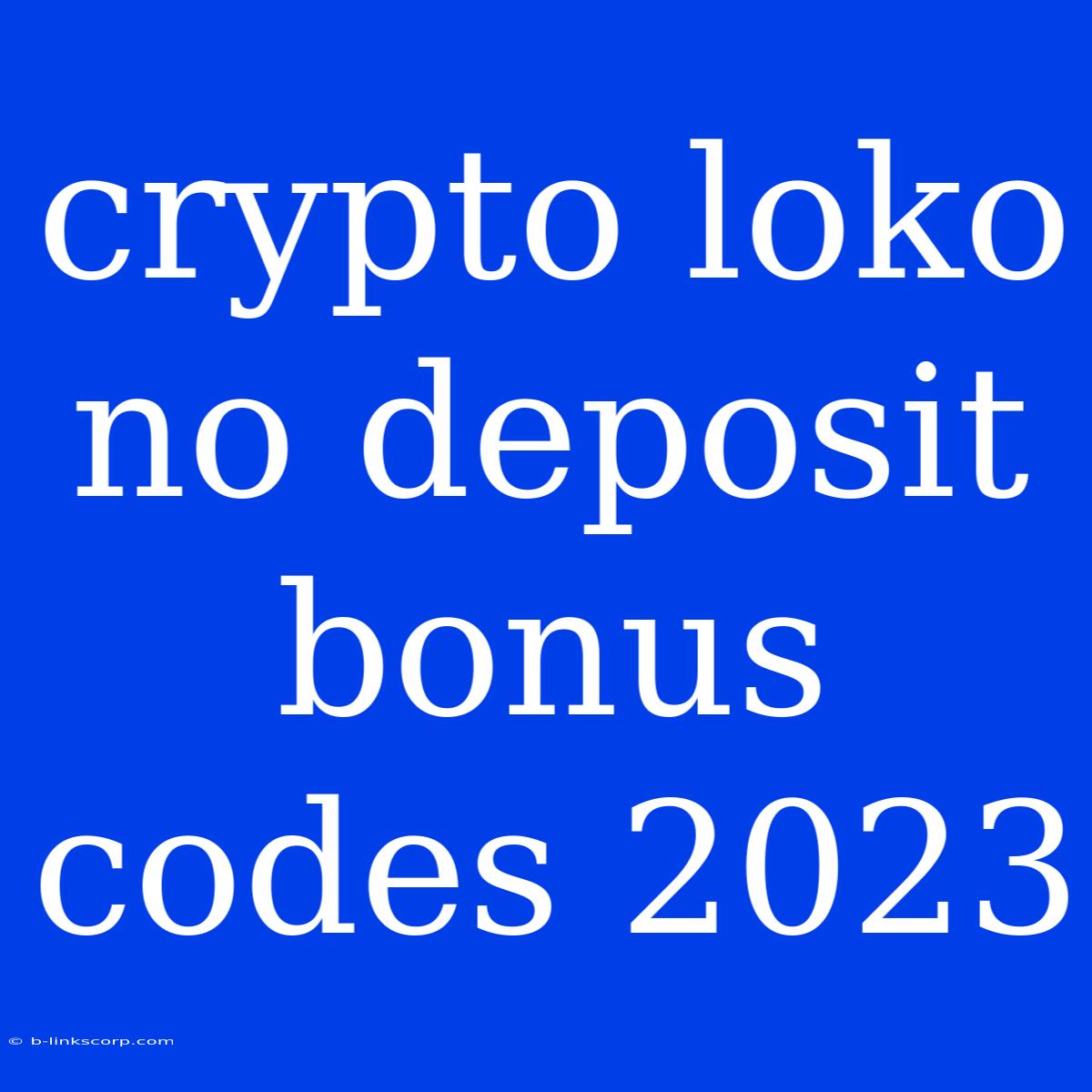 Crypto Loko No Deposit Bonus Codes 2023