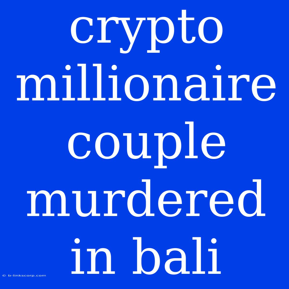 Crypto Millionaire Couple Murdered In Bali