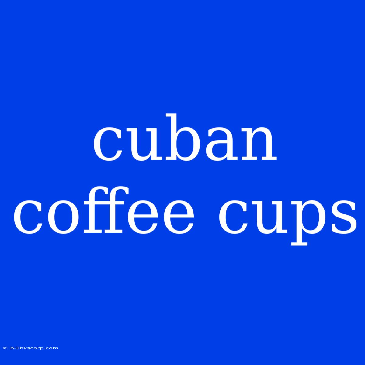 Cuban Coffee Cups