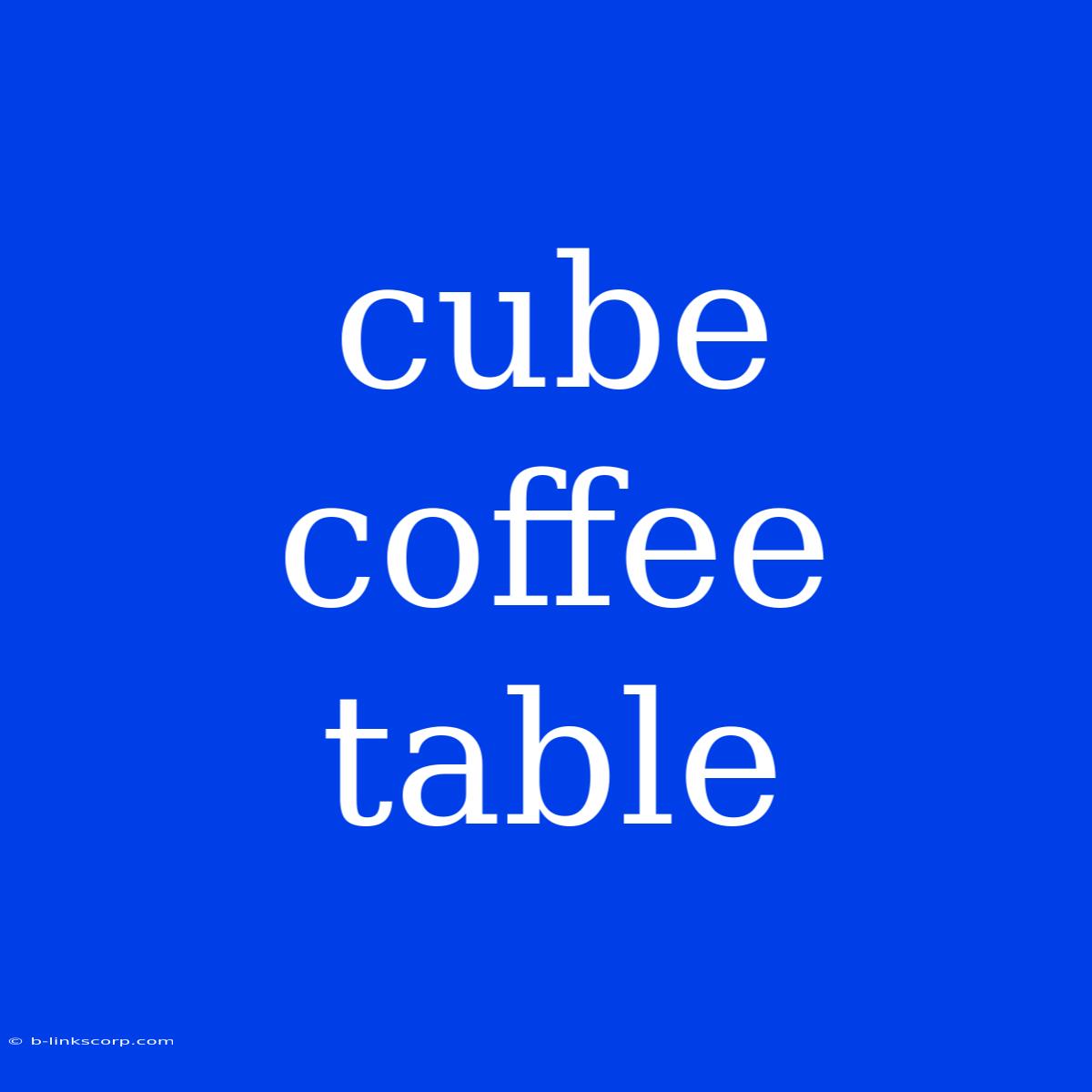 Cube Coffee Table