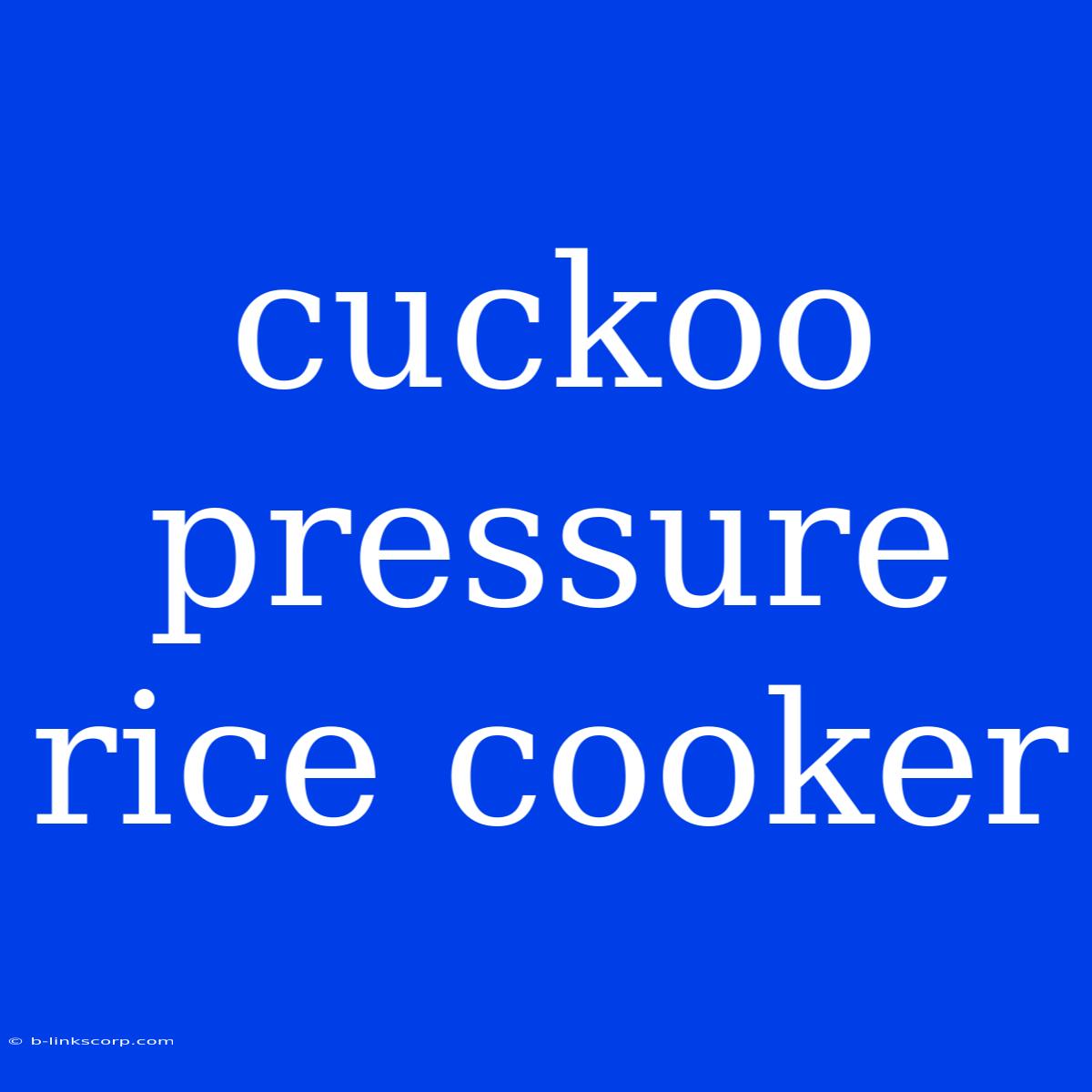 Cuckoo Pressure Rice Cooker