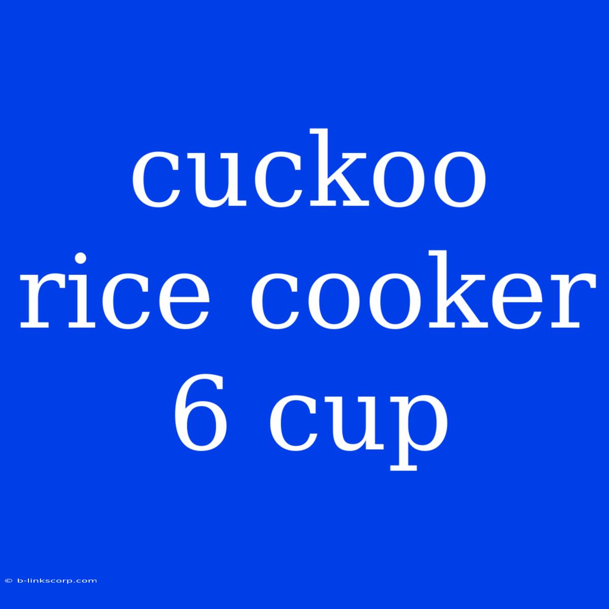 Cuckoo Rice Cooker 6 Cup