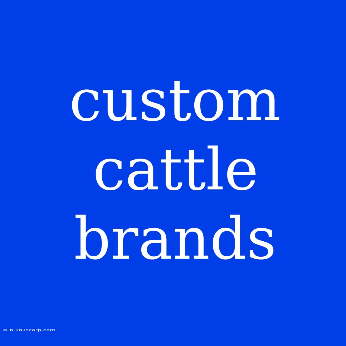 Custom Cattle Brands