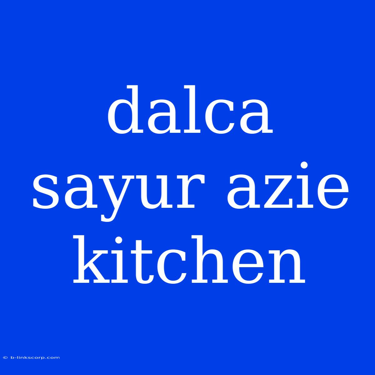 Dalca Sayur Azie Kitchen