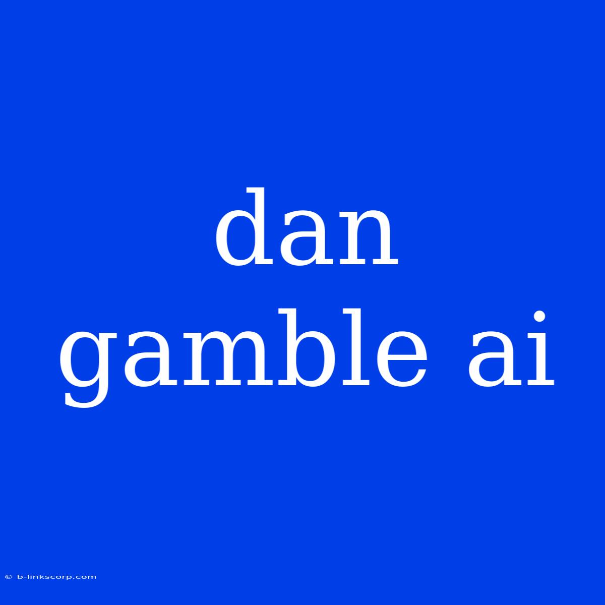 Dan Gamble Ai