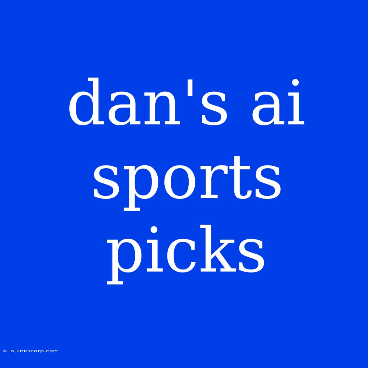 Dan's Ai Sports Picks