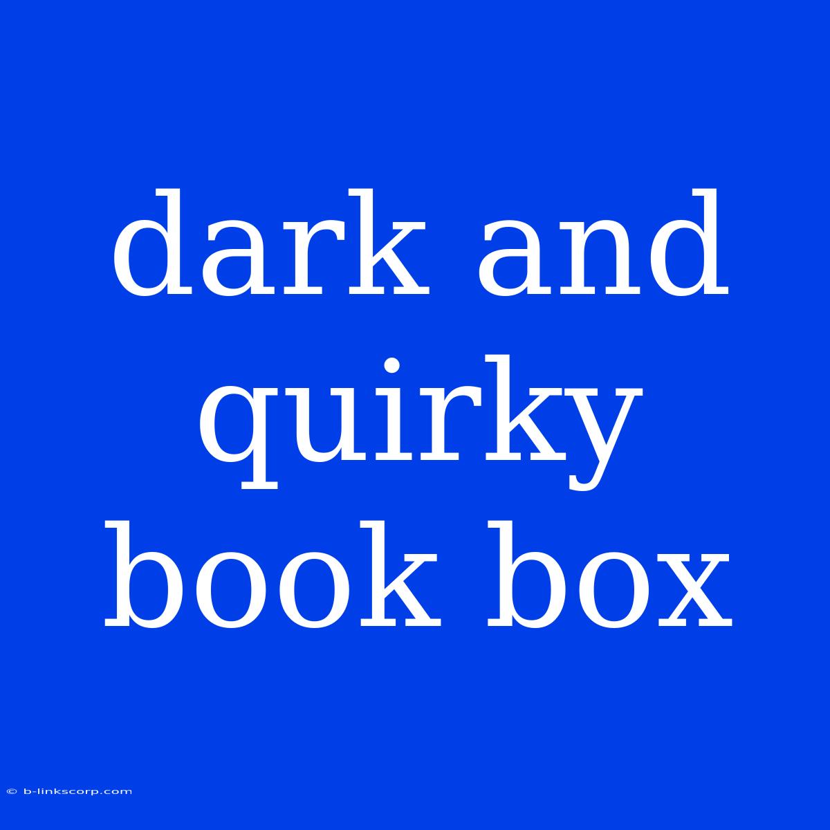 Dark And Quirky Book Box