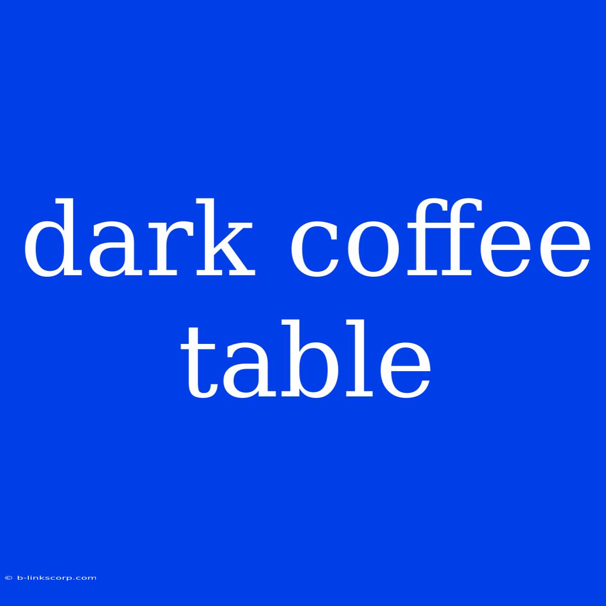 Dark Coffee Table