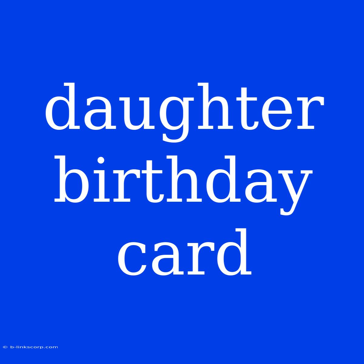 Daughter Birthday Card