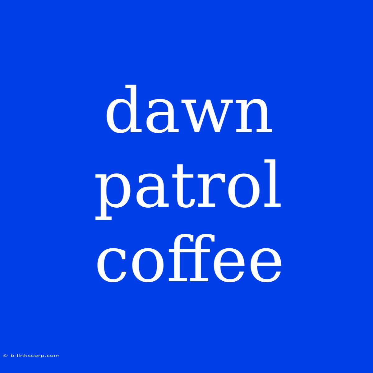 Dawn Patrol Coffee