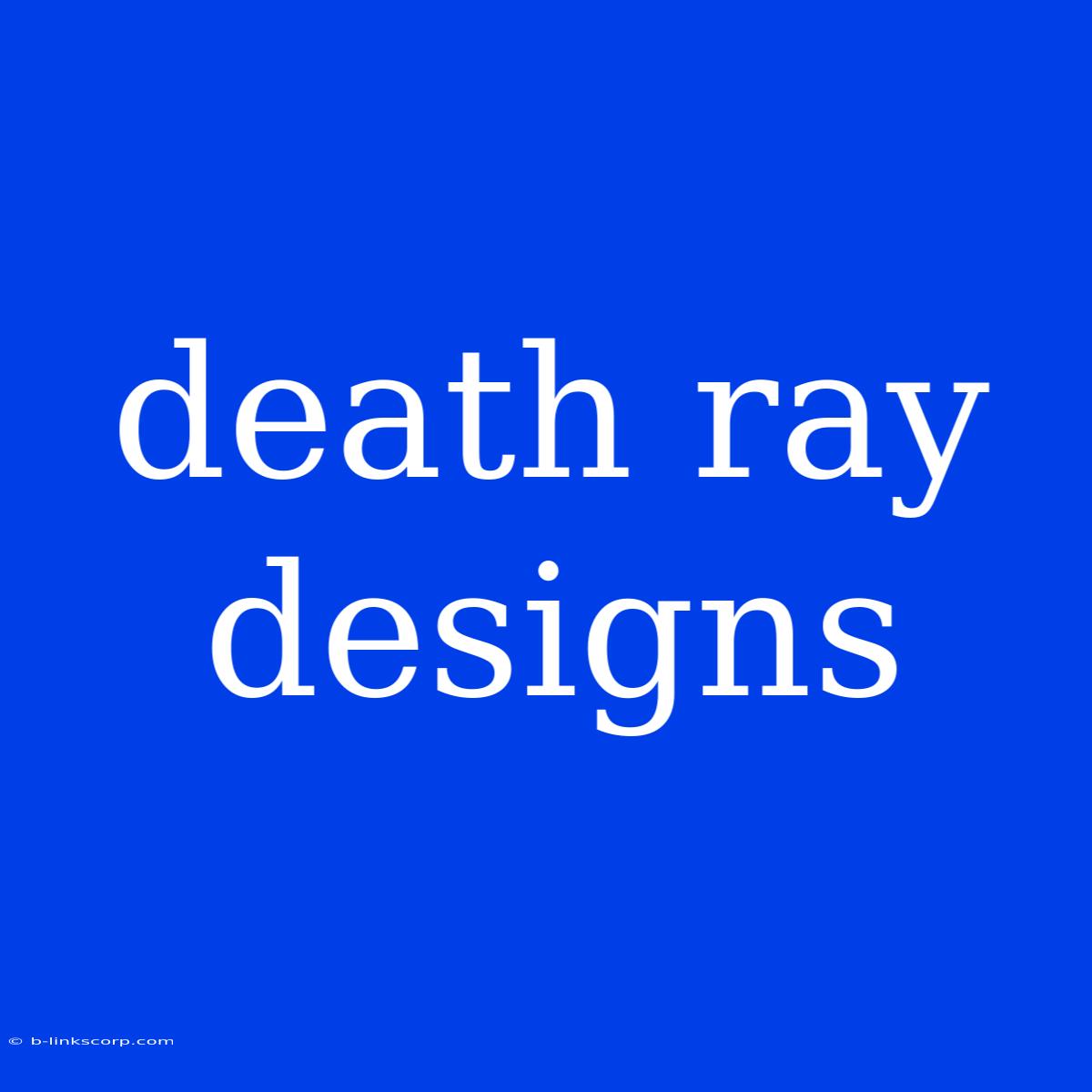 Death Ray Designs