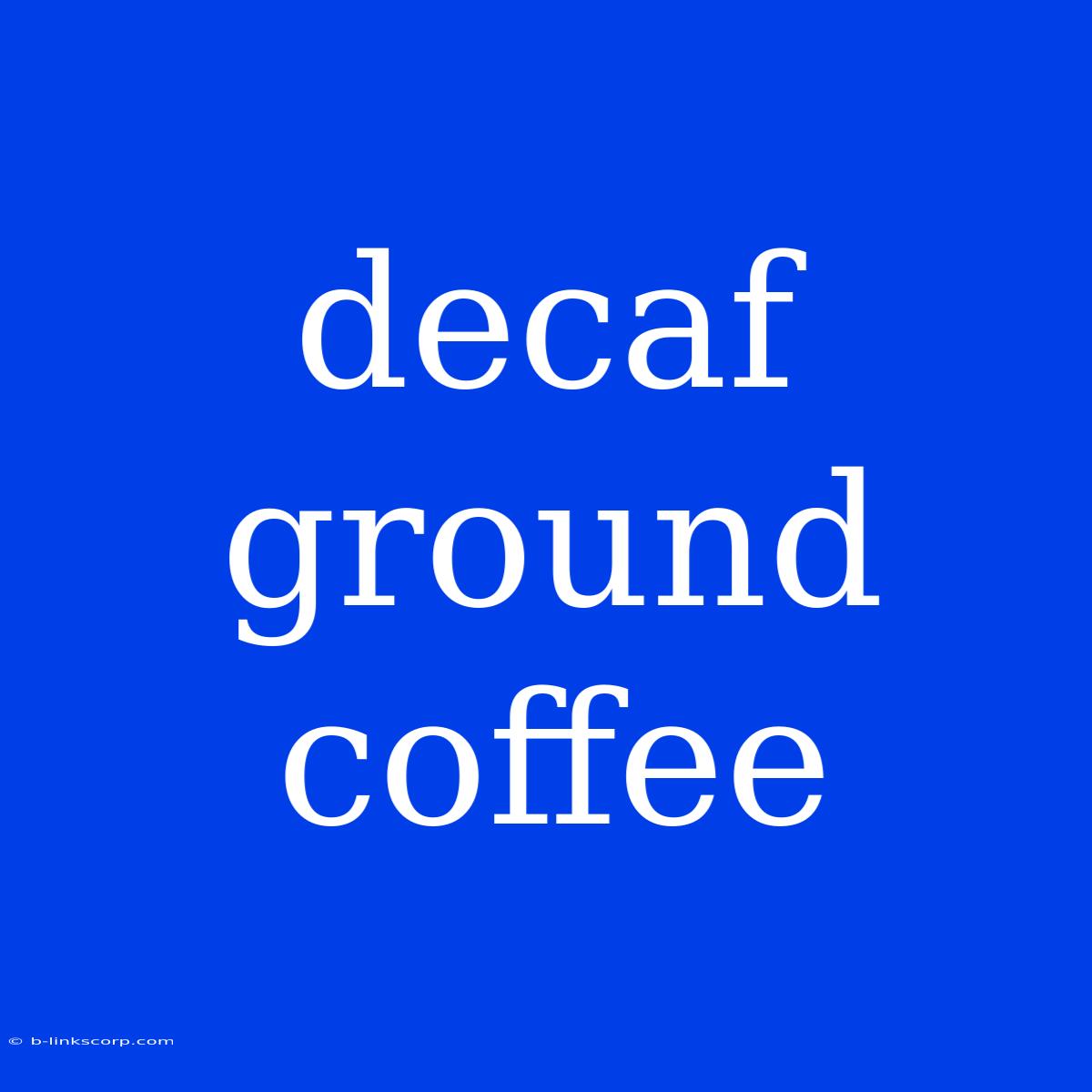 Decaf Ground Coffee