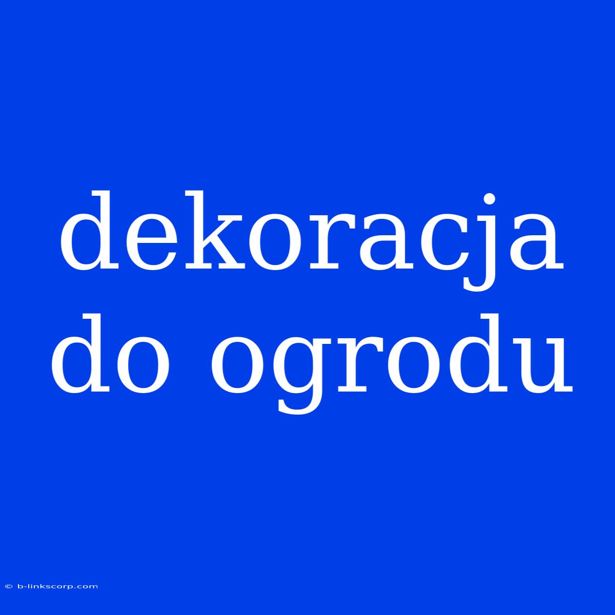 Dekoracja Do Ogrodu