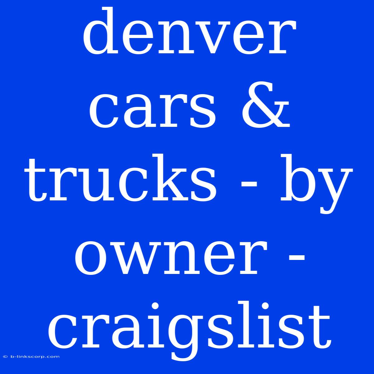 Denver Cars & Trucks - By Owner - Craigslist