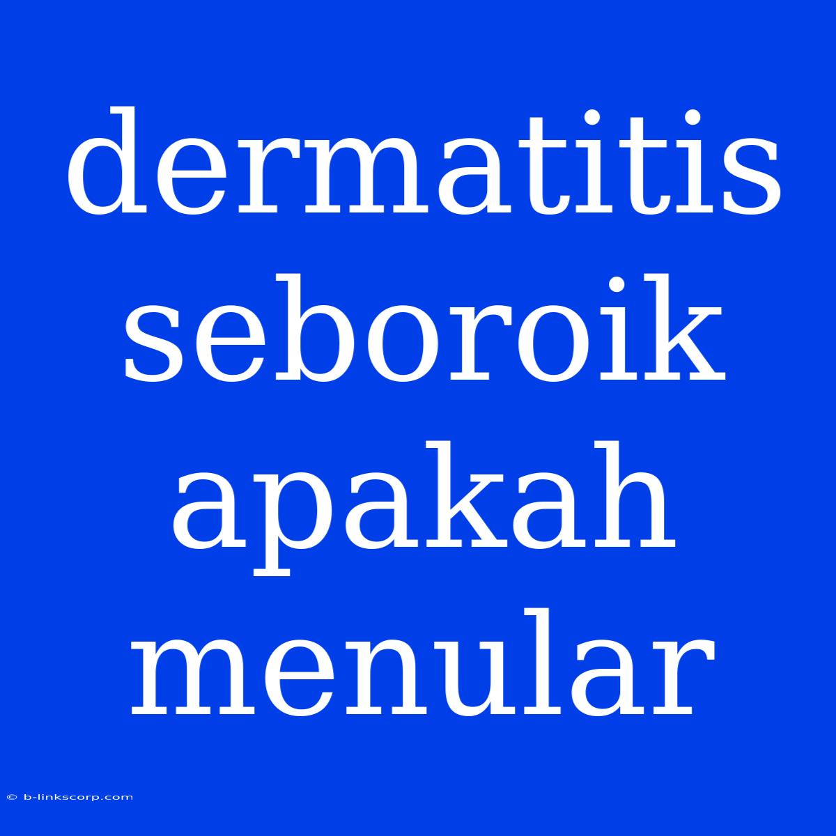 Dermatitis Seboroik Apakah Menular