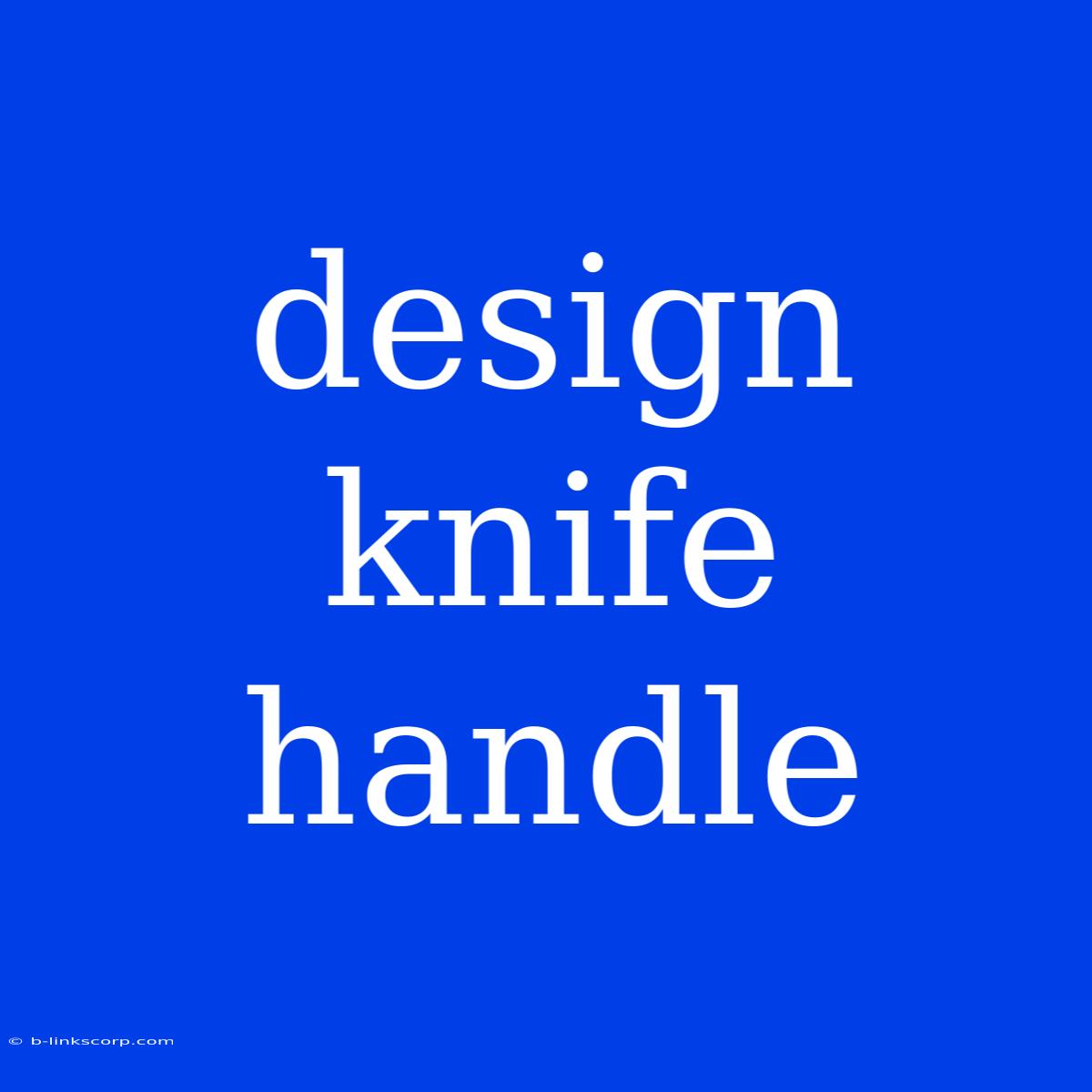 Design Knife Handle