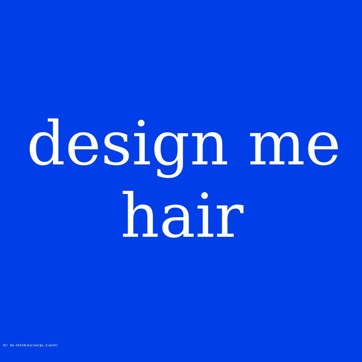 Design Me Hair