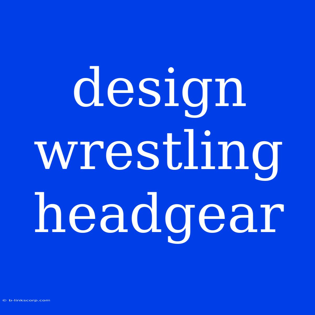 Design Wrestling Headgear