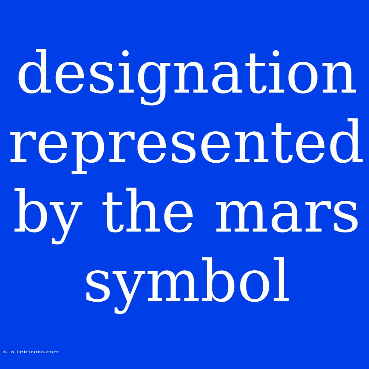 Designation Represented By The Mars Symbol