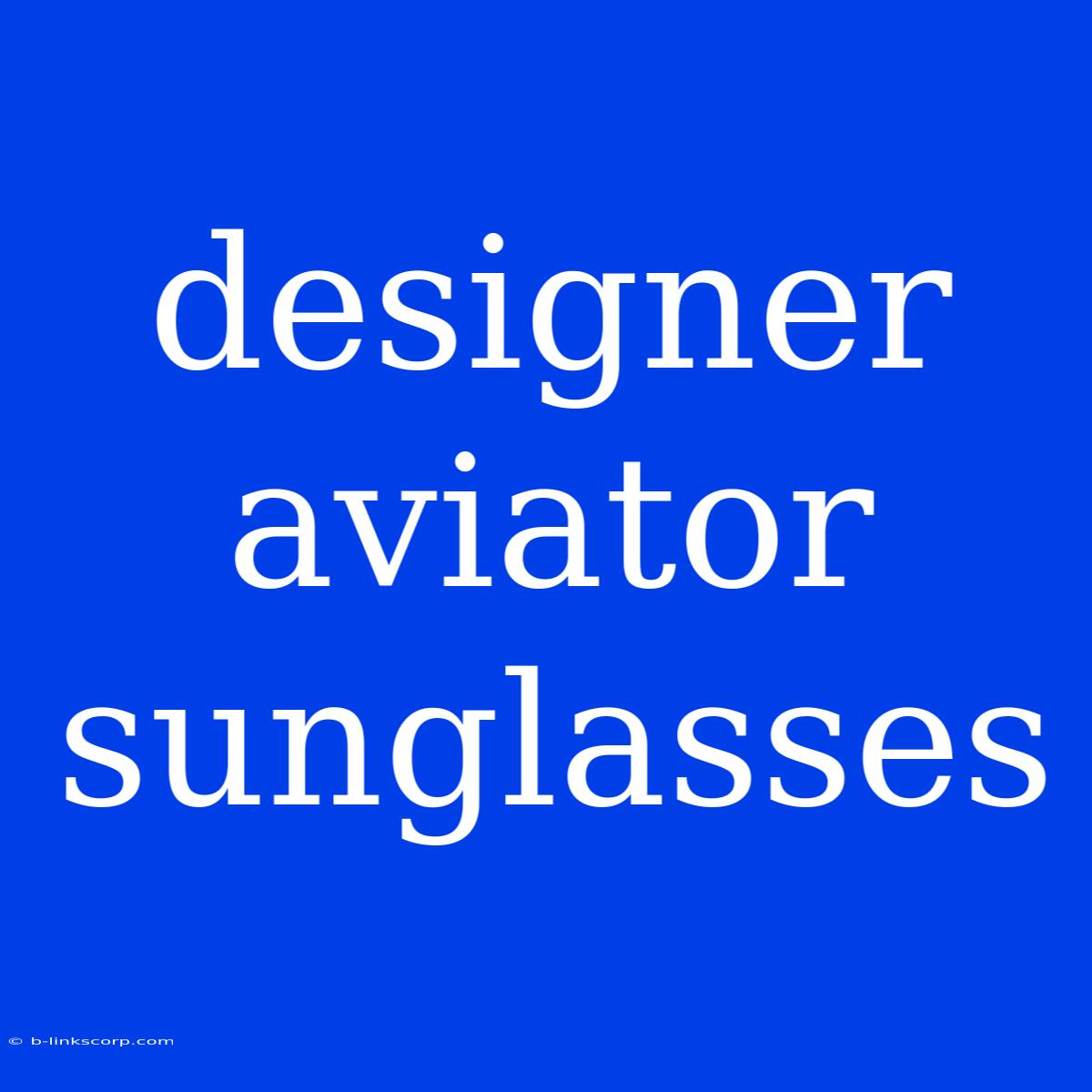 Designer Aviator Sunglasses