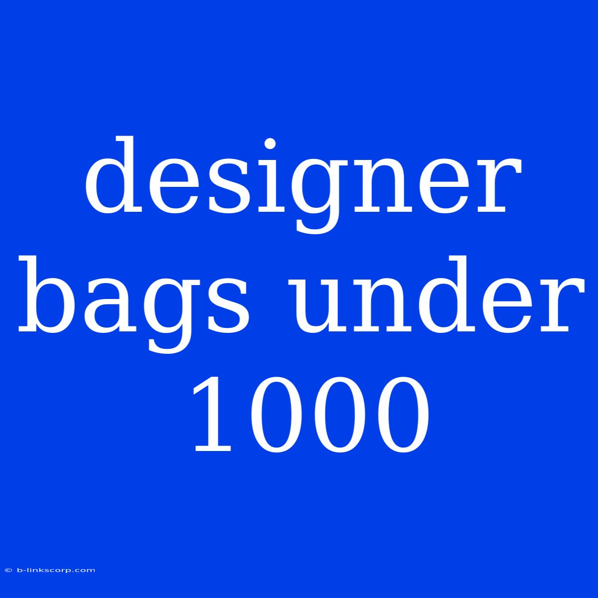 Designer Bags Under 1000