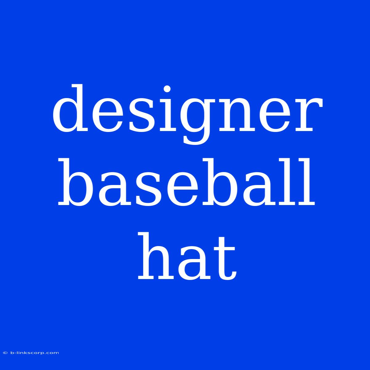 Designer Baseball Hat