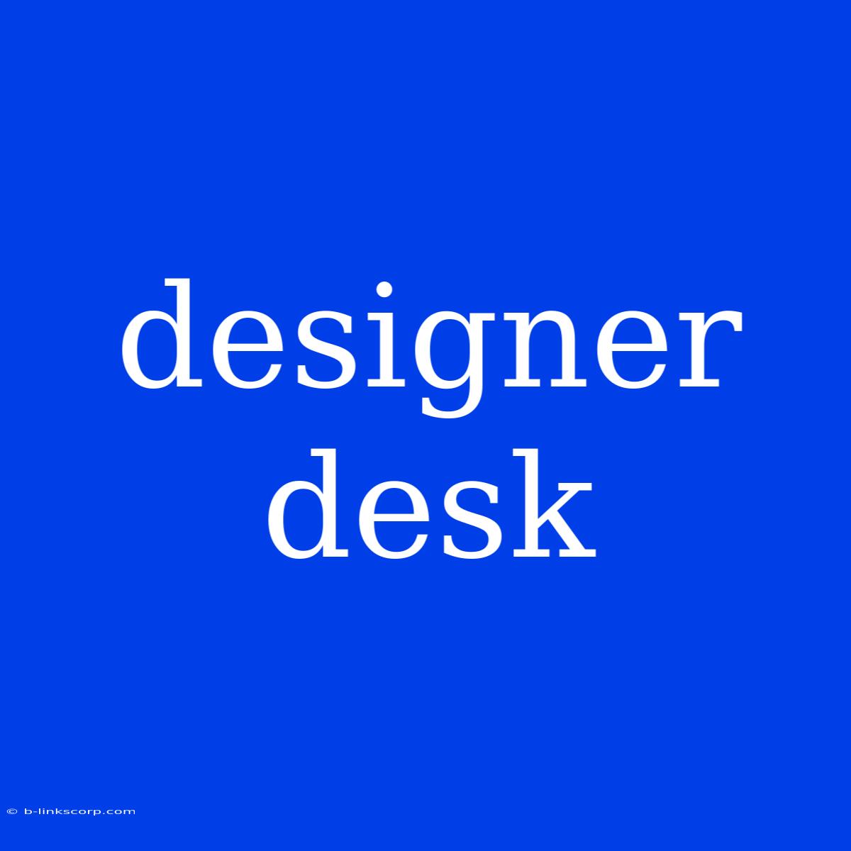 Designer Desk