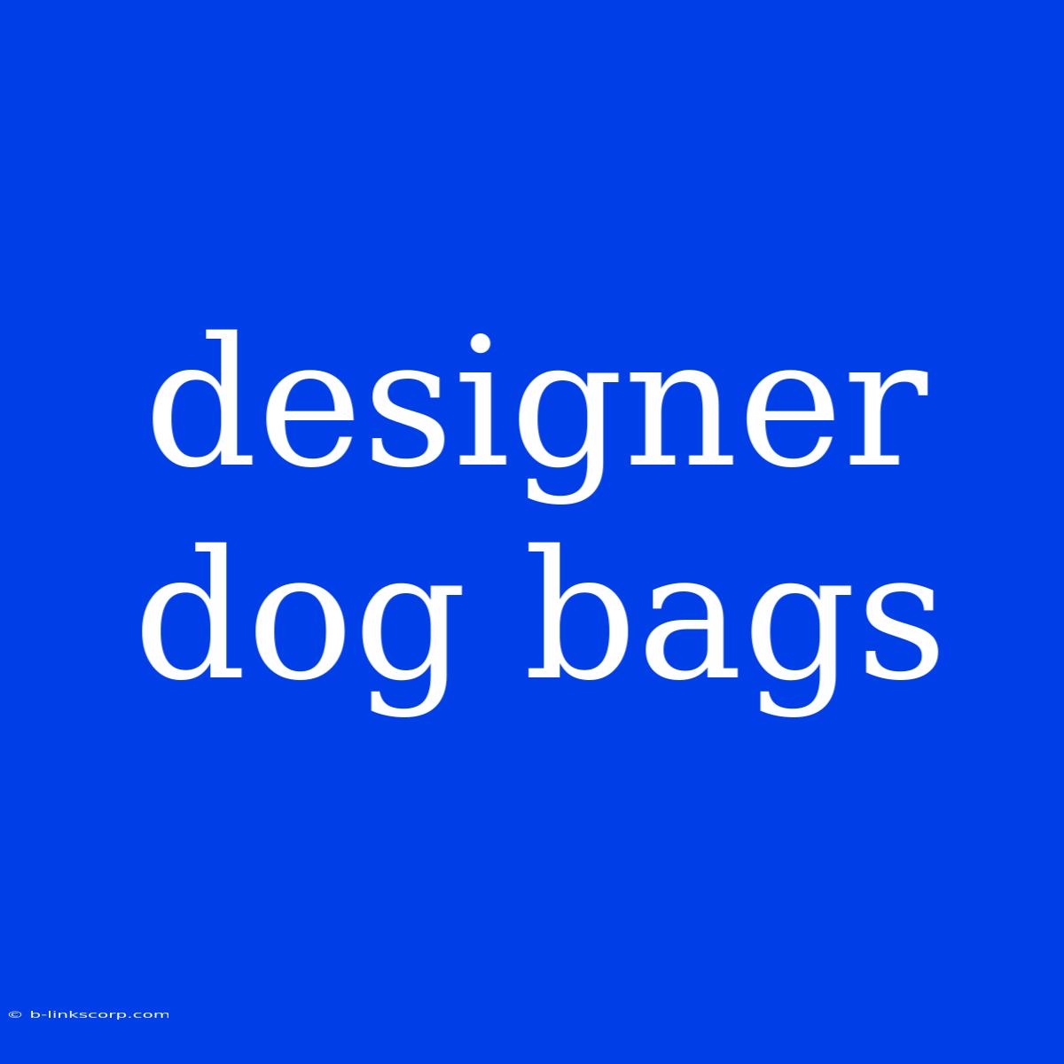 Designer Dog Bags