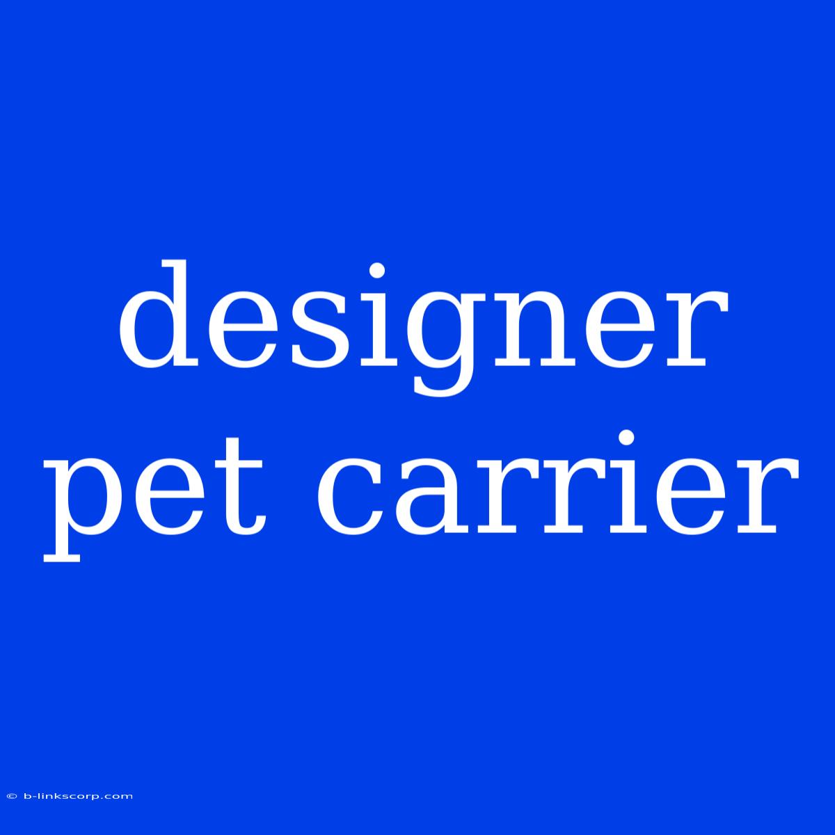 Designer Pet Carrier