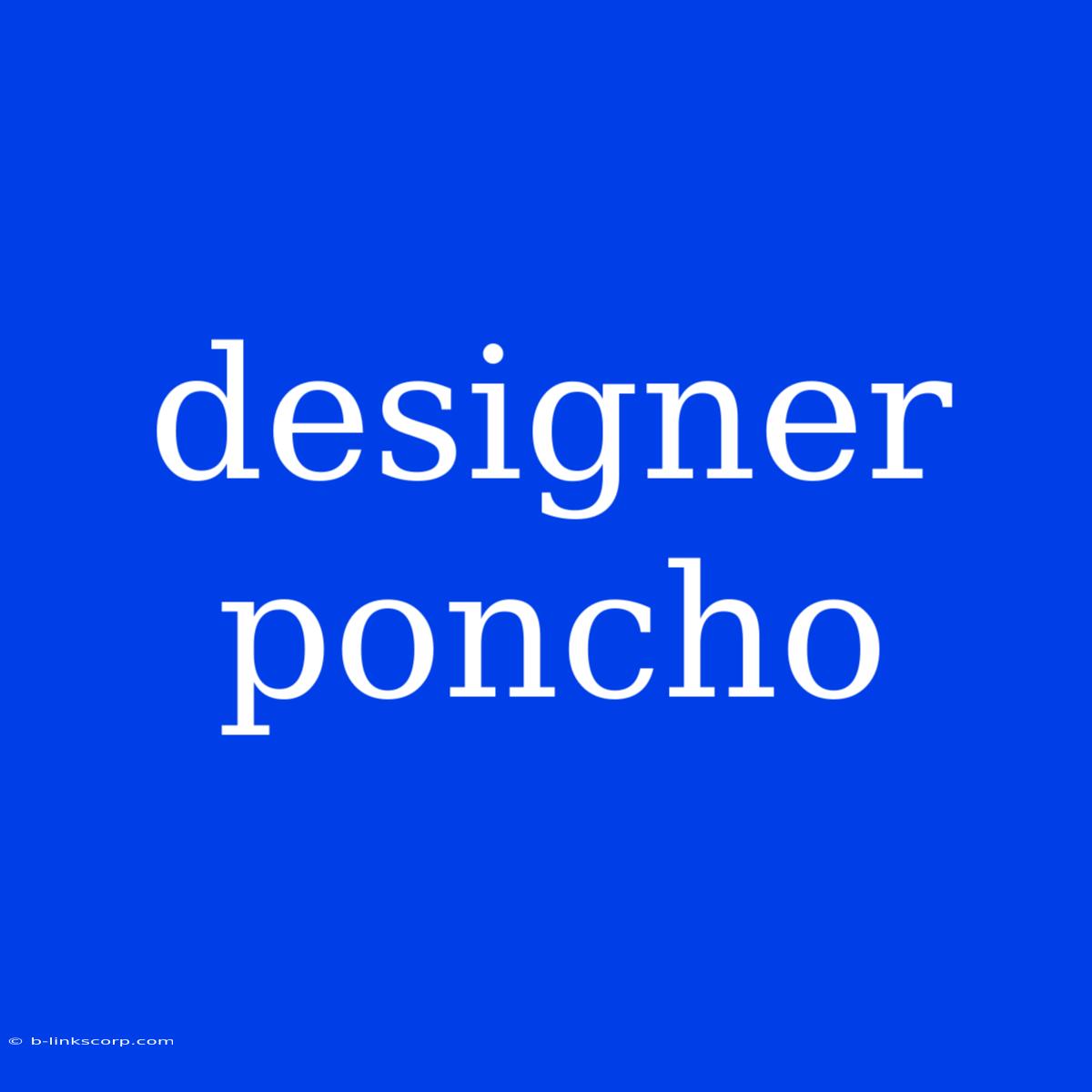 Designer Poncho