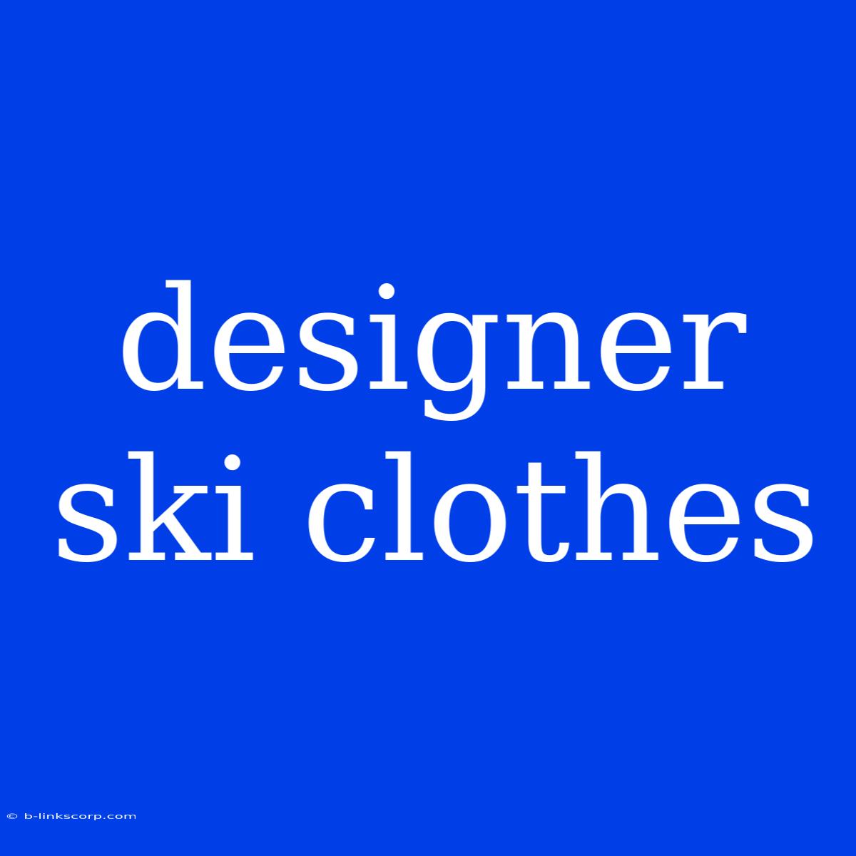 Designer Ski Clothes