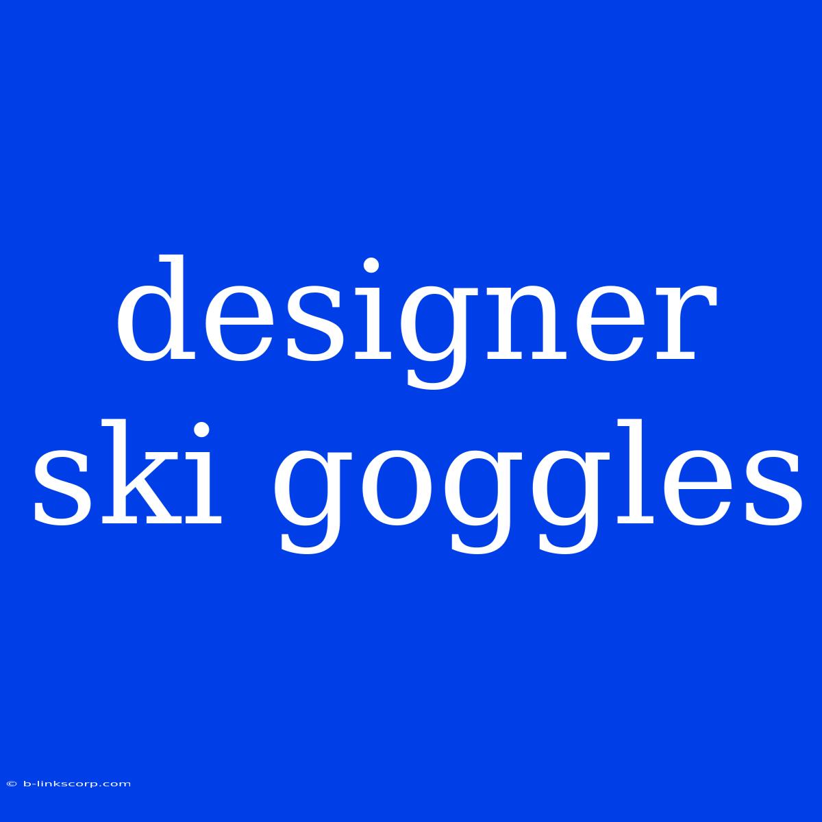 Designer Ski Goggles