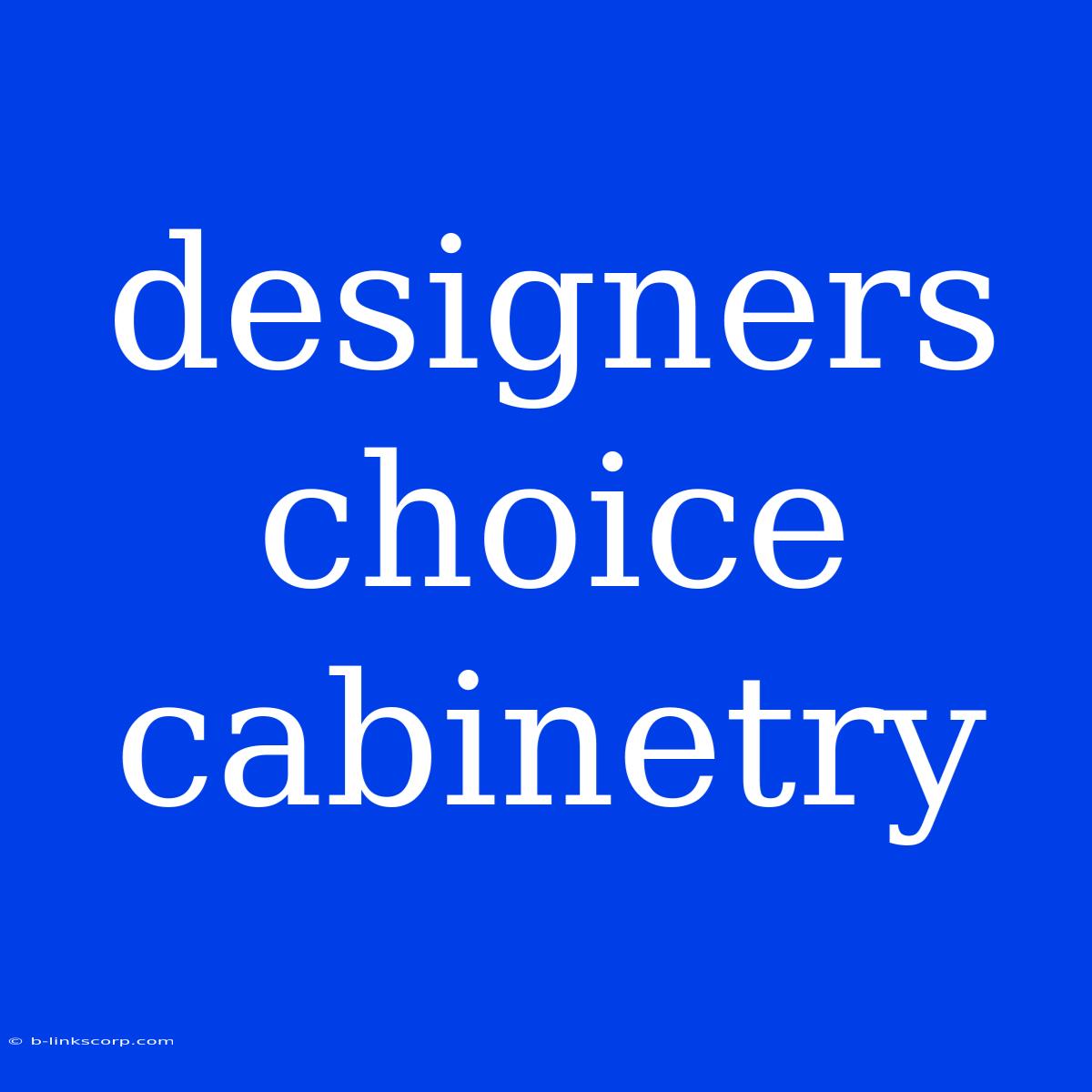 Designers Choice Cabinetry